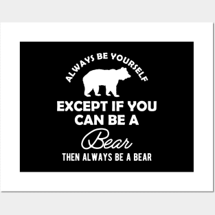 Bear - Always be yourself except if you can be a bear Posters and Art